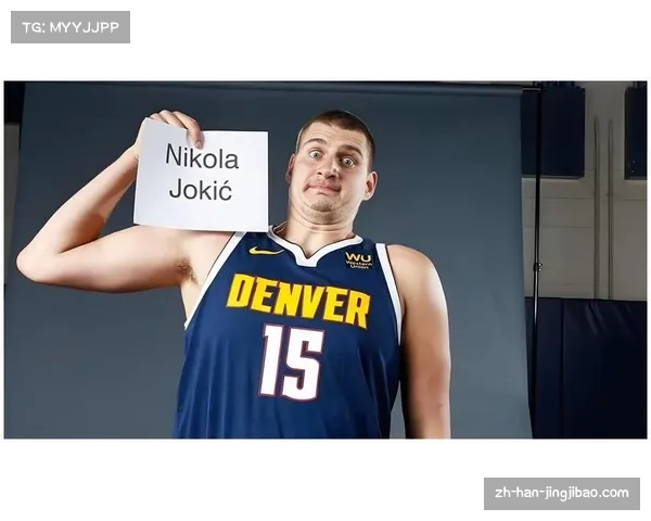 波特：被掘金交易并非因约基奇更可能是球队战略调整需要